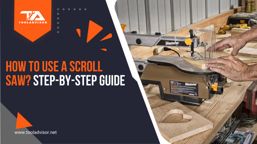 How To Use A Scroll Saw? StepbyStep Guide 2022 ToolAdvisor